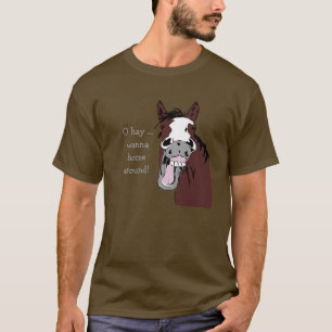 "O Hay, willst du herumreiten?" Albernes Pferdeang T-Shirt