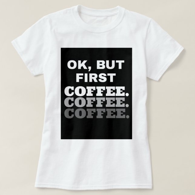 O.K., aber erster Kaffee: Frauen-grundlegender T - T-Shirt (Design vorne)