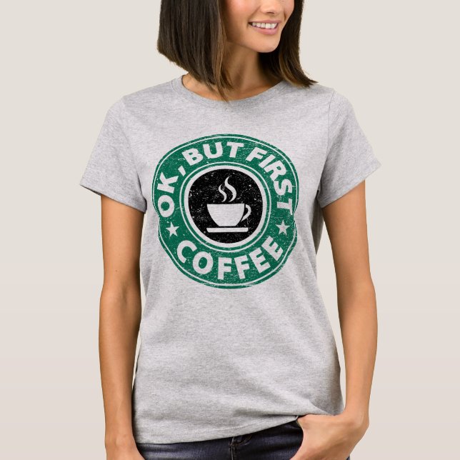 O.K., aber erster Kaffee T-Shirt (Vorderseite)