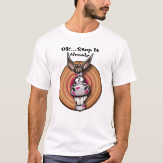 O.K.… Stoppen Sie es bereits T-Shirt
