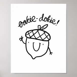 Oakie Dokie Niedlich Acorn Pun Poster