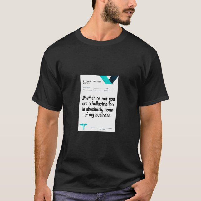 Ob du nun eine Halluzination bist oder nicht... T-Shirt (Vorderseite)