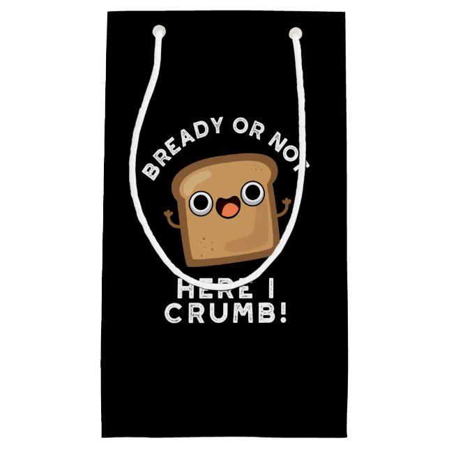 Ob fertig oder nicht hier, ich bröckle Funny Brot  Kleine Geschenktüte (Vorderseite)