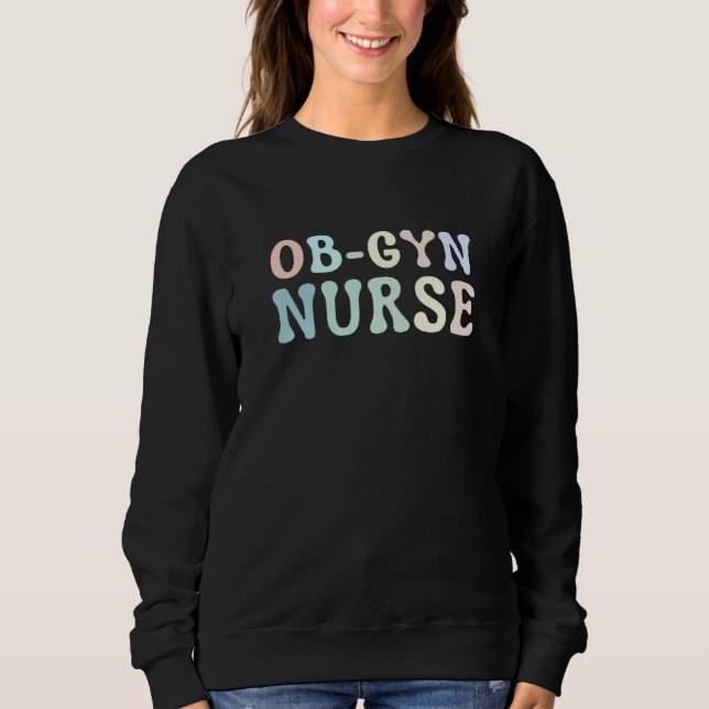 OB GYN Nurse Obstetrics Nurse Gynecology Nurse OB  Sweatshirt (Vorderseite)