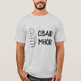 obair mhòr, großer Job im schottischen Gälischen T-Shirt