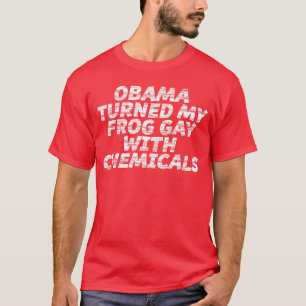 OBAMA Hat meinen Frosch mit Chemikalien gay gemach T-Shirt