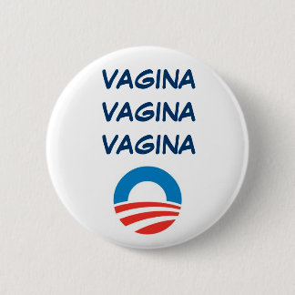 OBAMA-VAGINA, VAGINA, VAGINA BUTTON