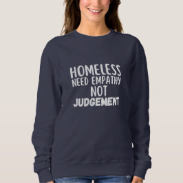 Obdachlose brauchen Empathie nicht beurteilen Sweatshirt