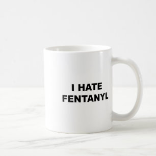 Oben, das sagt, ich hasse Fentanyl Anti Drug - Fen Kaffeetasse