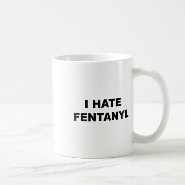 Oben, das sagt, ich hasse Fentanyl Anti Drug - Fen Kaffeetasse (Rechts)