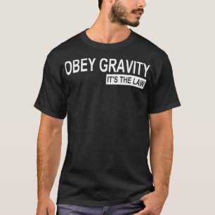 Obey Gravity Das Gesetz Funny Science Physics T-Shirt