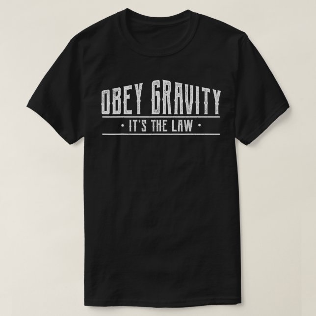 Obey Gravity's Law Funny Gravity T-Shirt (Design vorne)