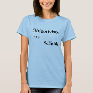 Objectivists tun es egoistisch T-Shirt