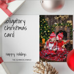 Obligatorisches Weihnachtskarten Funny Foto Feiertagskarte<br><div class="desc">Dieses Design kann in dem Bereich personalisiert werden, der durch das Ändern des Fotos und/oder Textes zur Verfügung gestellt wird. Sie können auch angepasst werden, indem Sie auf Vorlage personalisieren klicken und dann auf die Schaltfläche klicken, um weitere Optionen anzupassen, um die Hintergrundfarbe zu löschen oder zu ändern, Text hinzuzufügen,...</div>