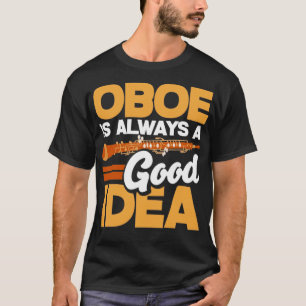 Oboist Oboe Player Oboe ist immer eine gute Idee F T-Shirt