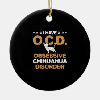Obsessive Chihuahua Disorder Chihuahua Keramik Ornament