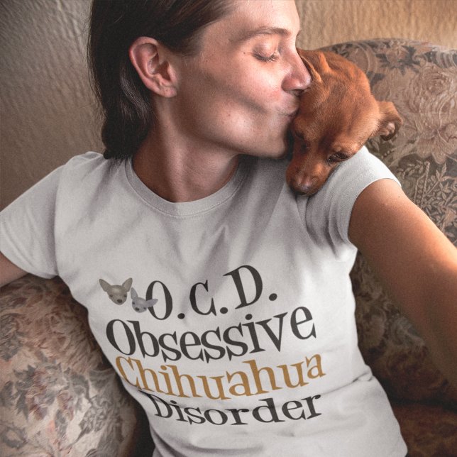 Obsessive Chihuahua-Störung T-Shirt (Von Creator hochgeladen)