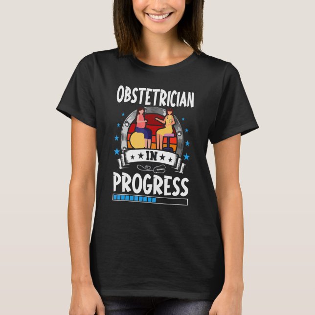 Obstetrician In Progress Trainee Student T-Shirt (Vorderseite)