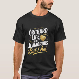 Obstgarten Leben Ainu2019t Glamourös, Aber Ich Bin T-Shirt