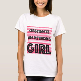 Obstinate Headstrong Girl T-Shirt