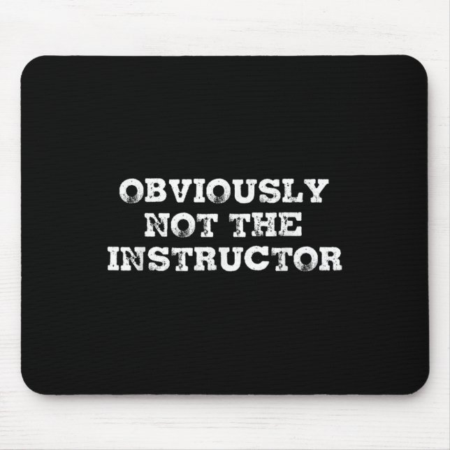 Obviously Not The Instructor Funny Sayings Gift Me Mousepad (Vorne)