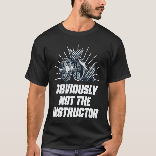 Obviously Not the Instructor  Workout Humor Gym T-Shirt (Vorderseite)