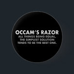 Occams "Razor Definition Science Geek" Button<br><div class="desc">Occam's Razor ist das wissenschaftliche Prinzip,  dass alle anderen Dinge gleich sind,  die einfachste Lösung tendiert zur besten. Ein großer Knopf für Wissenschaftler. Je mehr Annahmen man machen muss,  desto unwahrscheinlicher ist eine Erklärung.</div>