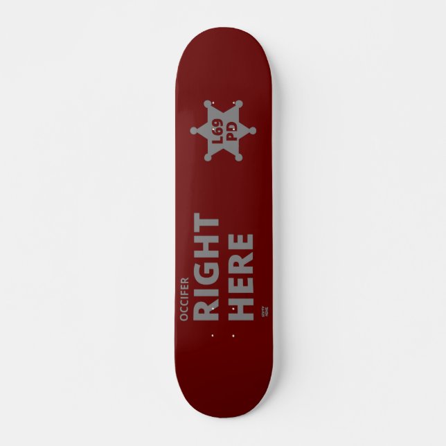 "OCCIFER RICHTIG HIER" lustiges polizeiliches Abze Skateboard (Vorne)