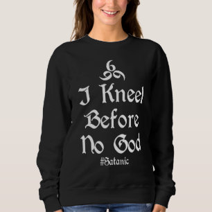Occult Satanic Goth 666 Ich knie vor keinem Gott Sweatshirt