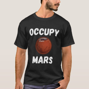 Occupy Mars Terraform Fliegen zu Mars leben auf Ma T-Shirt