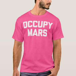 Occupy Mars Tshirt Funny Planet Solar System Astro