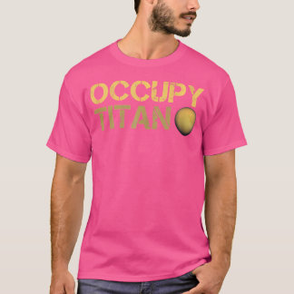 Occupy Titan Saturn Moon Solar System Astronomie S T-Shirt