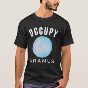 Occupy Uranus Art Planet Uranus Sonnensystem Weltr T-Shirt