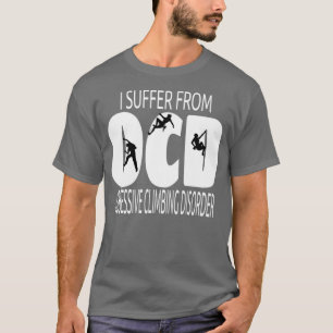OCD-Design I leidet unter einer obszönen Kletterst T-Shirt