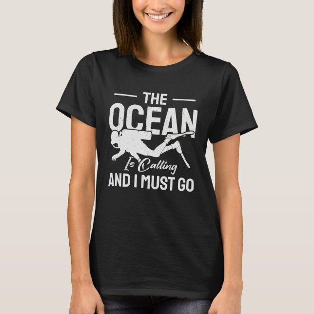 Ocean  Ocean is Calling & I Must Go  Scuba Diver T-Shirt (Vorderseite)