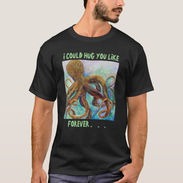 Octopus Forever Hug T - Shirt (Vorderseite)