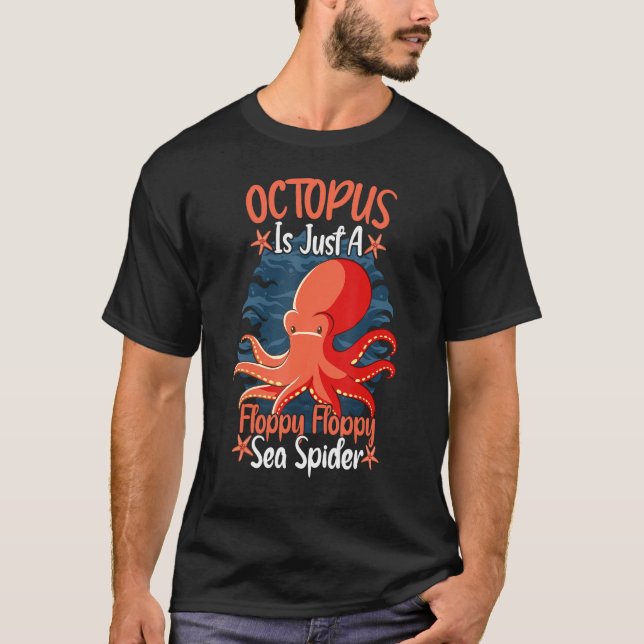 Octopus Is Just A Floppy Floppy Sea Spider Octopus T-Shirt (Vorderseite)