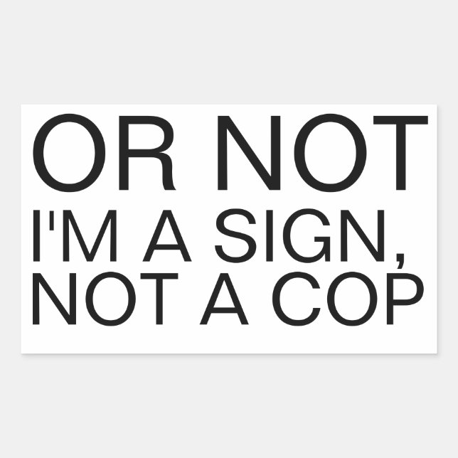 Oder nicht, ich bin ein Schild, kein Polizist, rec Rechteckiger Aufkleber (Vorderseite)