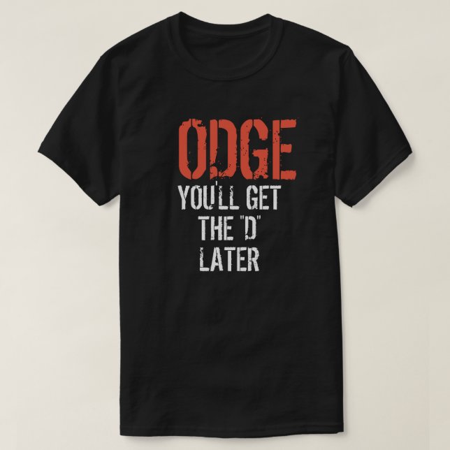 ODGE ERHALTEN SIE DAS "D" SPÄTER T-Shirt (Design vorne)