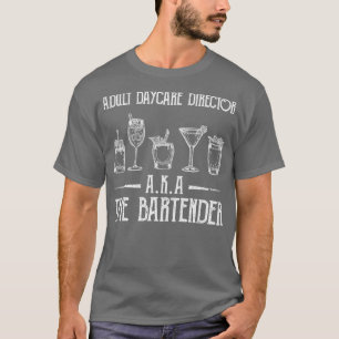 of Adult Daycare Director AKA The Bartender Funny  T-Shirt