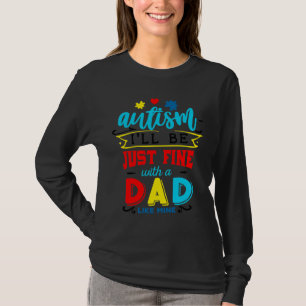 Of Autism I Ll Be Just Fine With A Dad Like Mine A T-Shirt