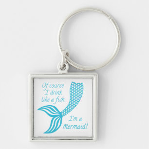 Of course I drink like a fish I'm a mermaid Schlüsselanhänger