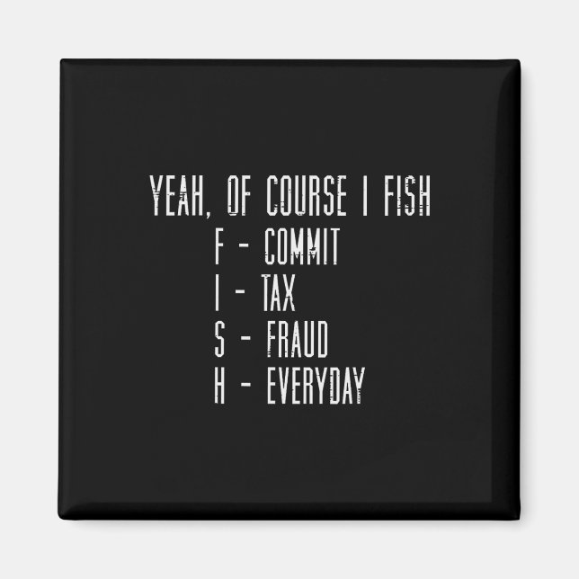 Of Course I Fish Commit Tax Fraud Funny Fishing Me Magnet (Vorne)