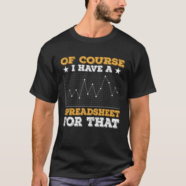 Of Course I Have A Spreadsheet For That Actuary Da T-Shirt (Vorderseite)