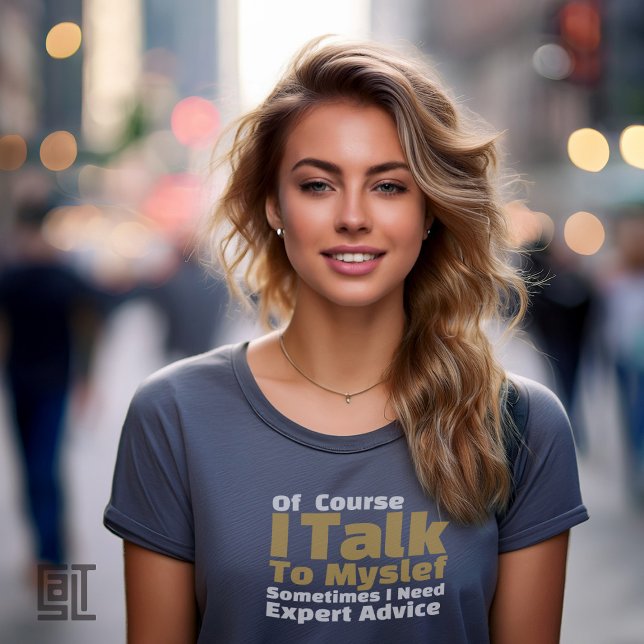 Of Course I Talk To Myself Funny T-Shirt (Von Creator hochgeladen)