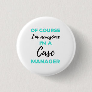 Of Course I'm Awesome I'm A Case Manager 2 Button