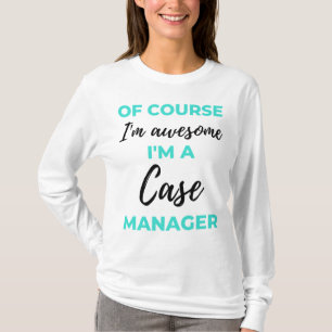 Of Course I'm Awesome I'm A Case Manager 2 T-Shirt
