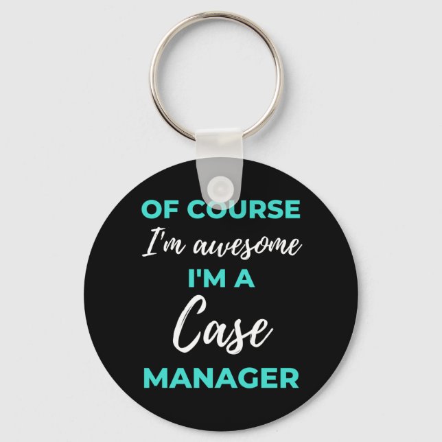 Of Course I'm Awesome I'm A Case Manager Schlüsselanhänger (Vorderseite)