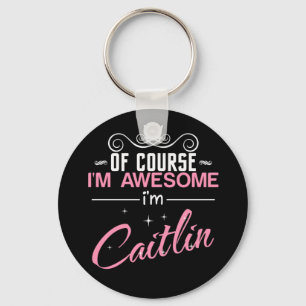 Of Course I'm Awesome I'm Caitlin Schlüsselanhänger