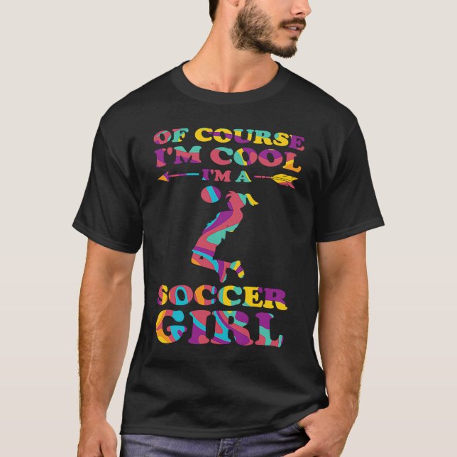 of course I'm cool I'm a soccer girl soccer T-Shirt (Vorderseite)